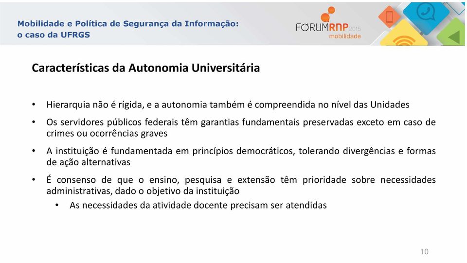 fundamentada em princípios democráticos, tolerando divergências e formas de ação alternativas É consenso de que o ensino, pesquisa e