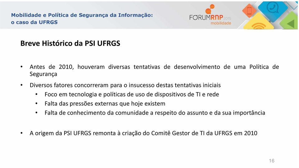 uso de dispositivos de TI e rede Falta das pressões externas que hoje existem Falta de conhecimento da comunidade a