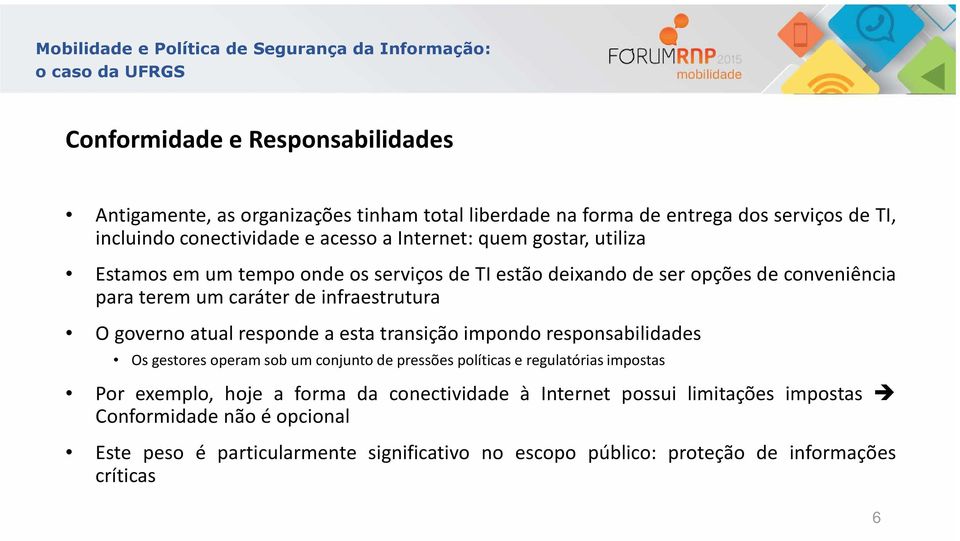 governo atual responde a esta transição impondo responsabilidades Os gestores operam sob um conjunto de pressões políticas e regulatórias impostas Por exemplo, hoje a