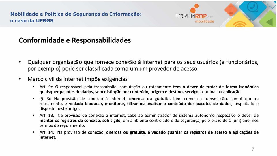 9o O responsável pela transmissão, comutação ou roteamento tem o dever de tratar de forma isonômica quaisquer pacotes de dados, sem distinção por conteúdo, origem e destino, serviço, terminal ou