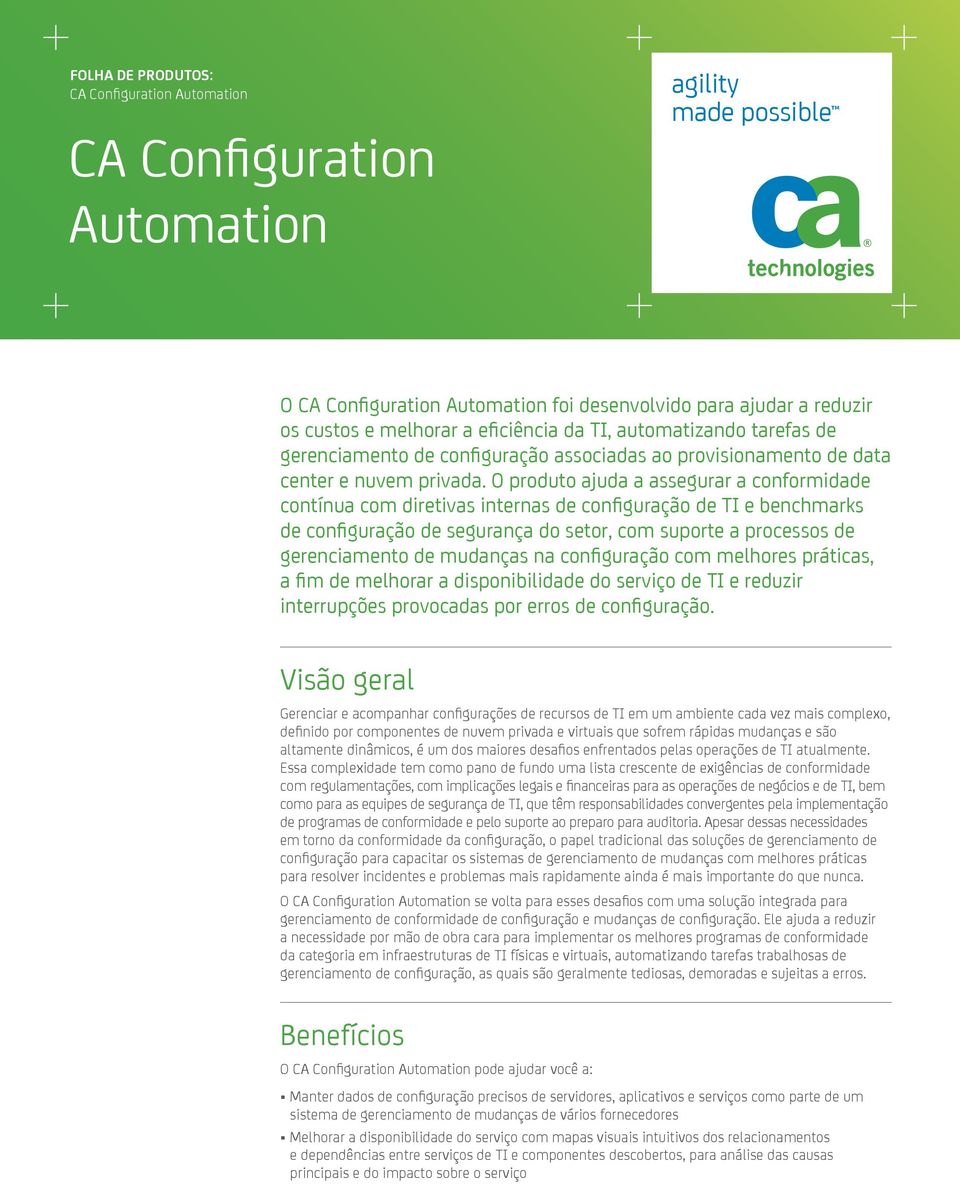 O produto ajuda a assegurar a conformidade contínua com diretivas internas de configuração de TI e benchmarks de configuração de segurança do setor, com suporte a processos de gerenciamento de