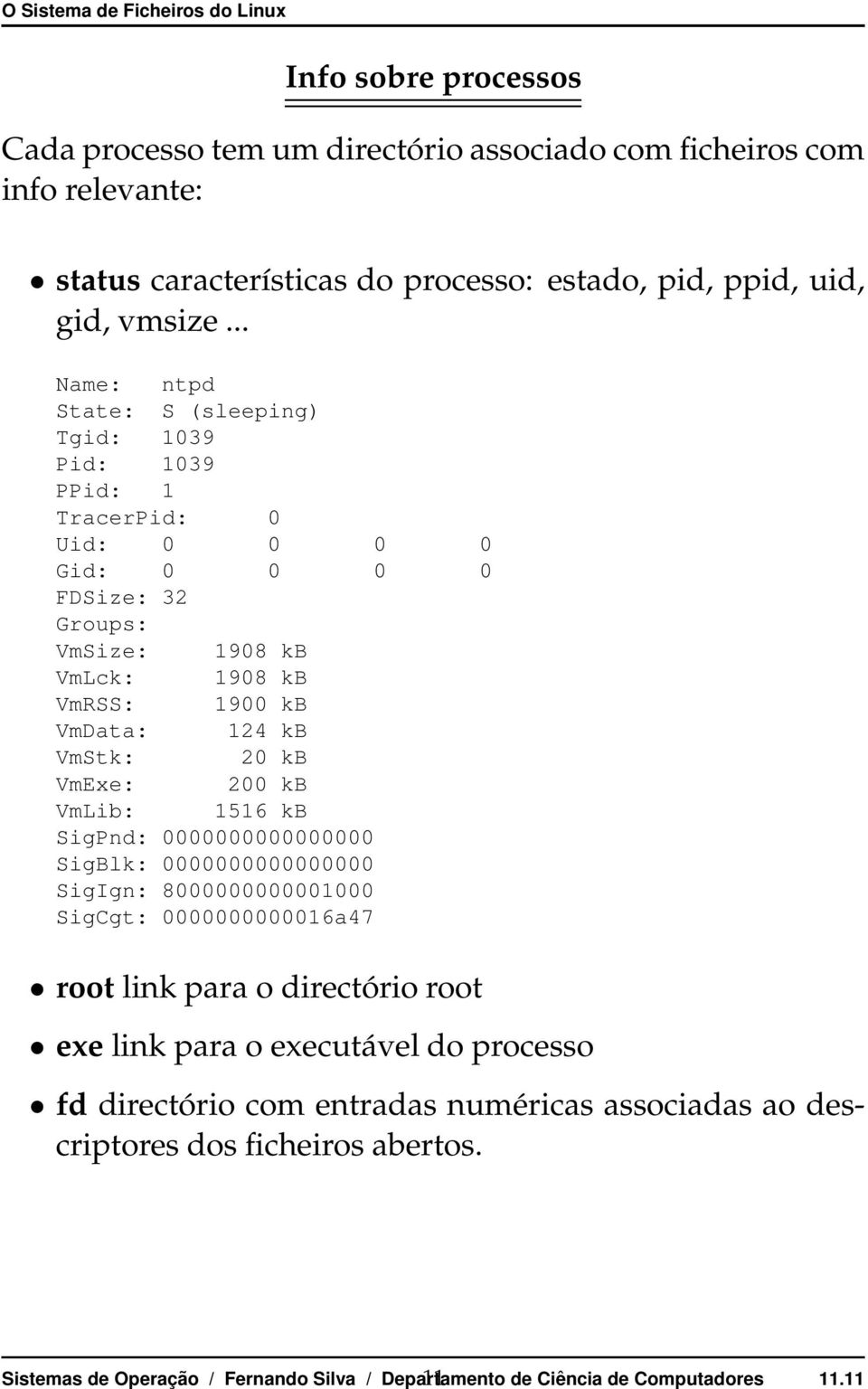 VmStk: 20 kb VmExe: 200 kb VmLib: 1516 kb SigPnd: 0000000000000000 SigBlk: 0000000000000000 SigIgn: 8000000000001000 SigCgt: 0000000000016a47 rootlinkparaodirectórioroot