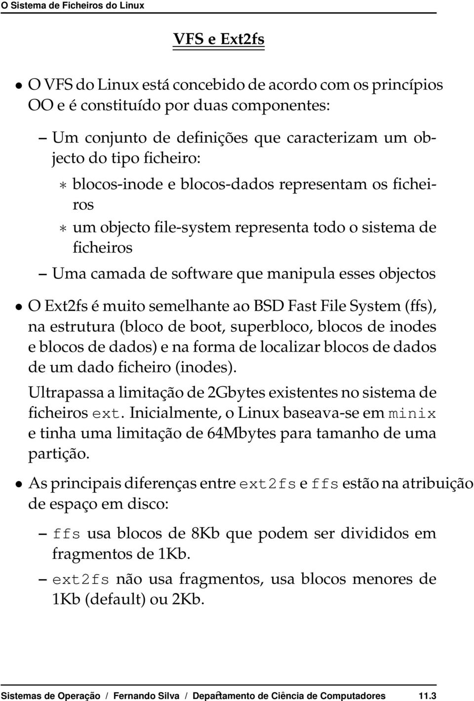 estrutura(bloco de boot, superbloco, blocos de inodes eblocosdedados)enaformadelocalizarblocosdedados de um dado ficheiro(inodes).