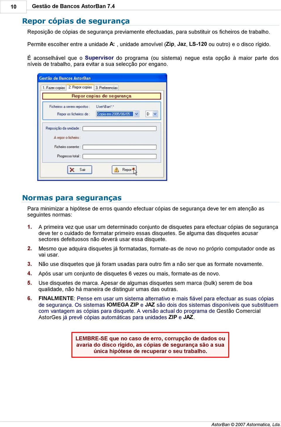 É aconselhável que o Supervisor do programa (ou sistema) negue esta opção à maior parte dos níveis de trabalho, para evitar a sua selecção por engano.