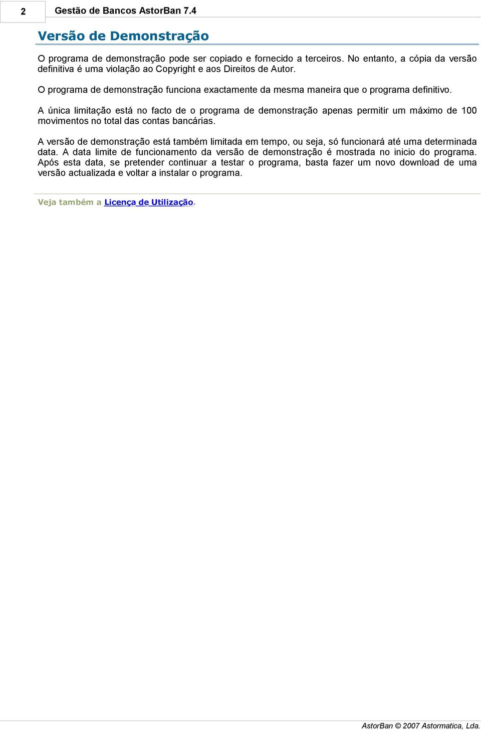 A única limitação está no facto de o programa de demonstração apenas permitir um máximo de 100 movimentos no total das contas bancárias.