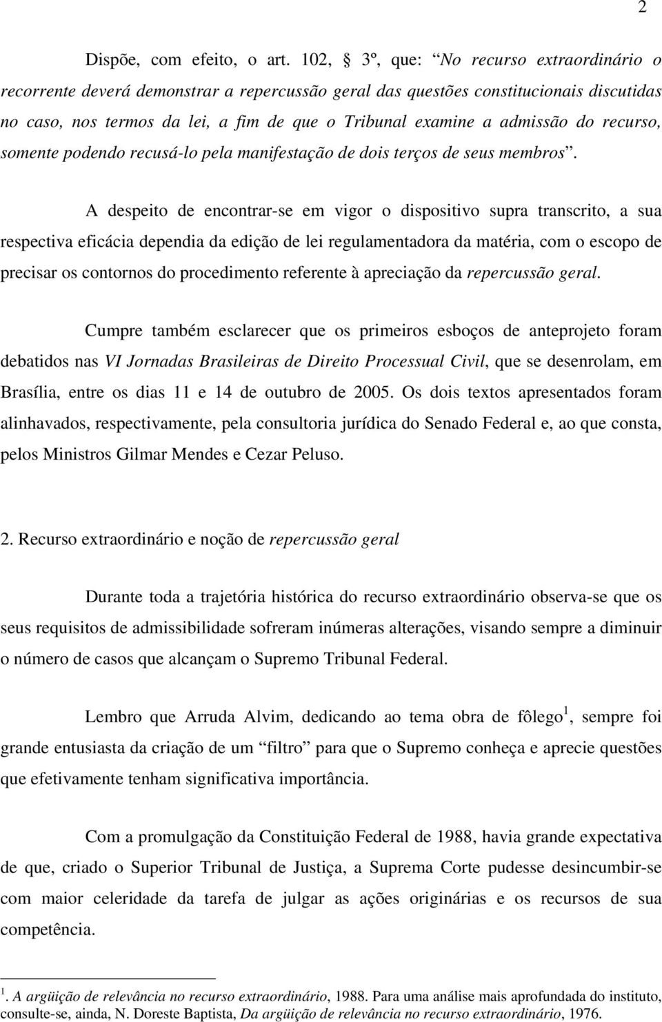 admissão do recurso, somente podendo recusá-lo pela manifestação de dois terços de seus membros.