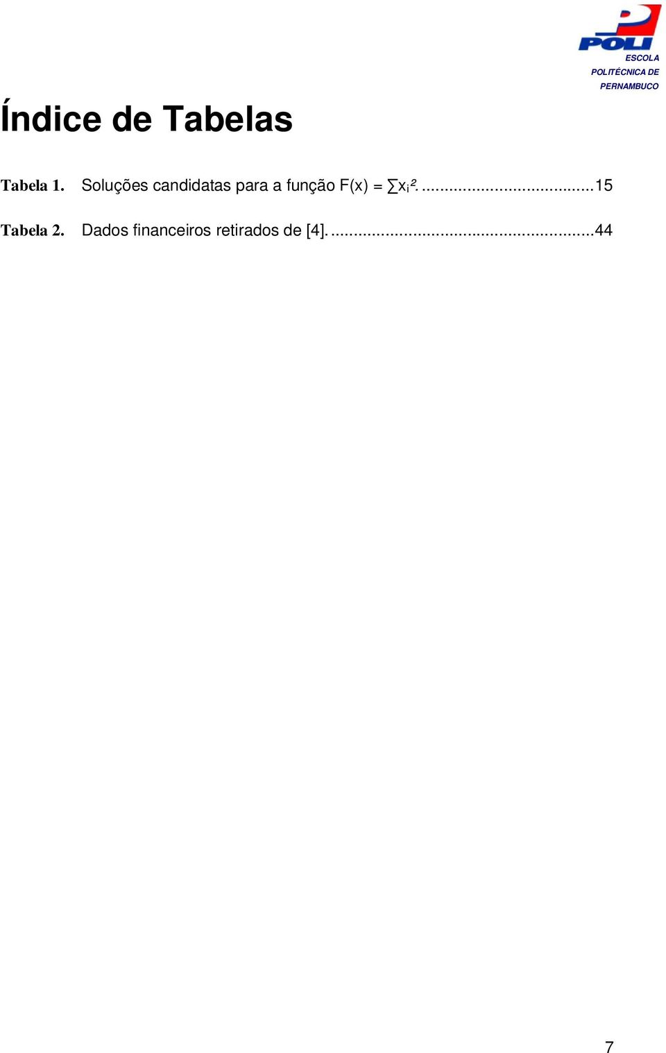 F(x) = x i ².... 15 Tabela 2.