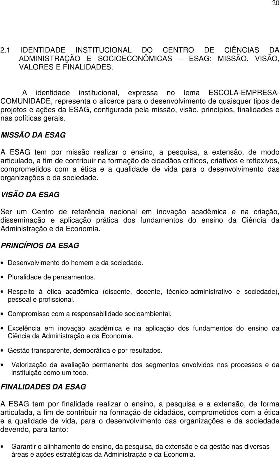 princípios, finalidades e nas políticas gerais.