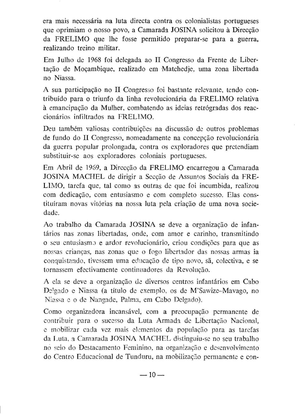 A sua participação no II Congresr;o foi bastante rclcvante, tendo contribuído para o triunfo da linha revolucionária da FRELIMO relativa à emancipação da Mulher.