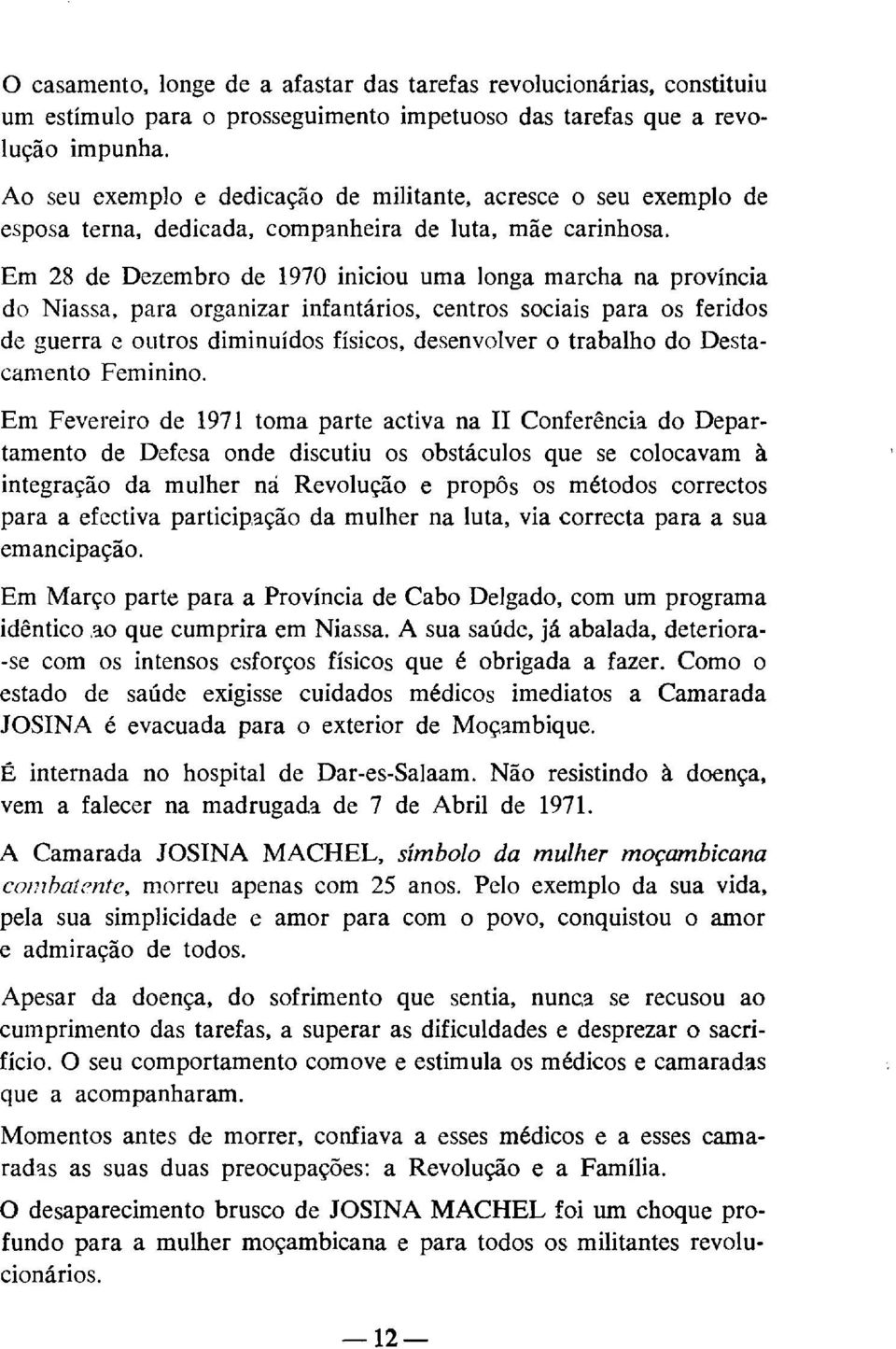 Em 28 de Dezembro de 1970 iniciou uma longa marcha na província do Niassa, para organizar infantários, centros sociais para os feridos de guerra e outros diminuídos físicos, desenvolver o trabalho do