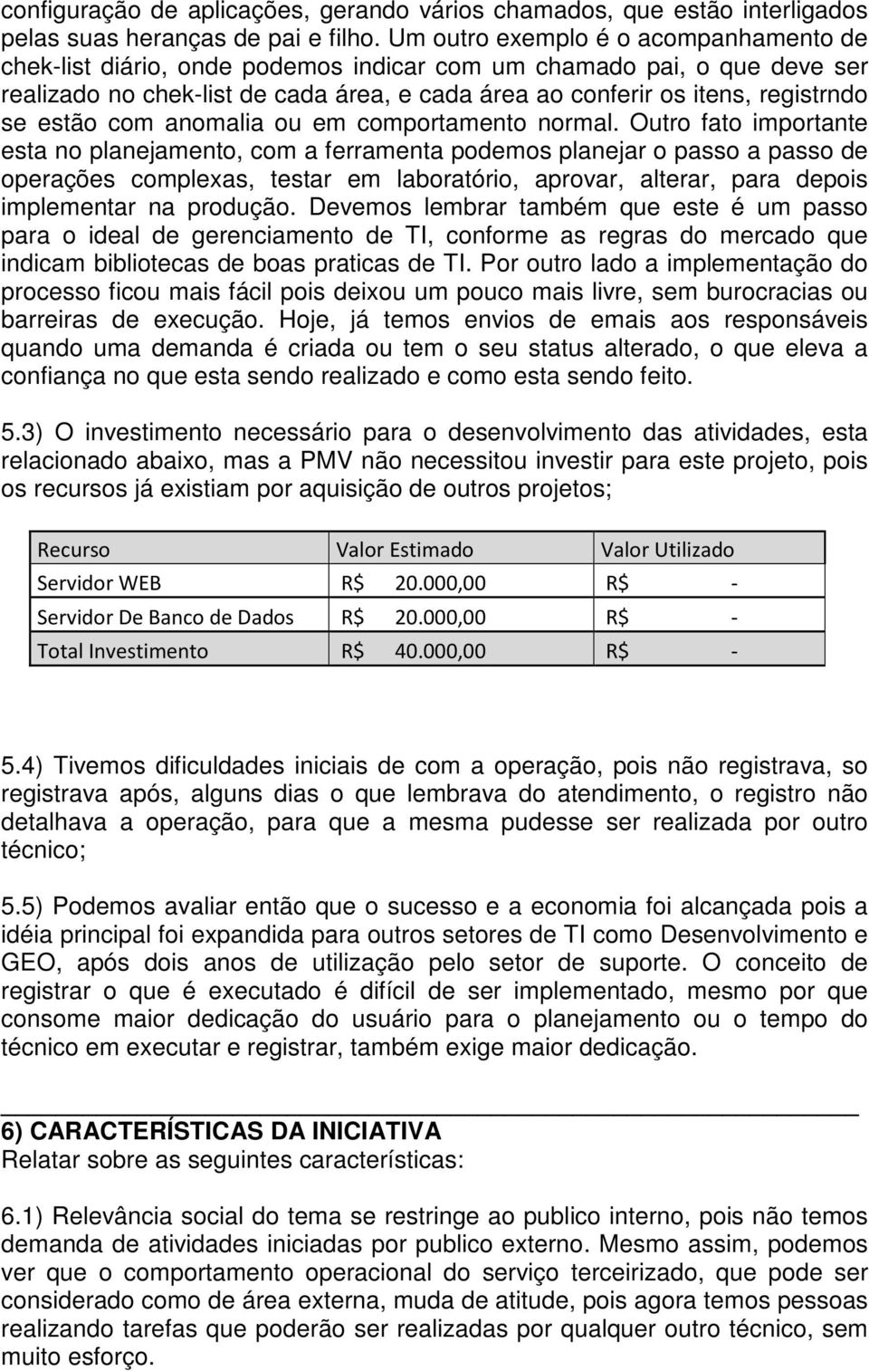 estão com anomalia ou em comportamento normal.