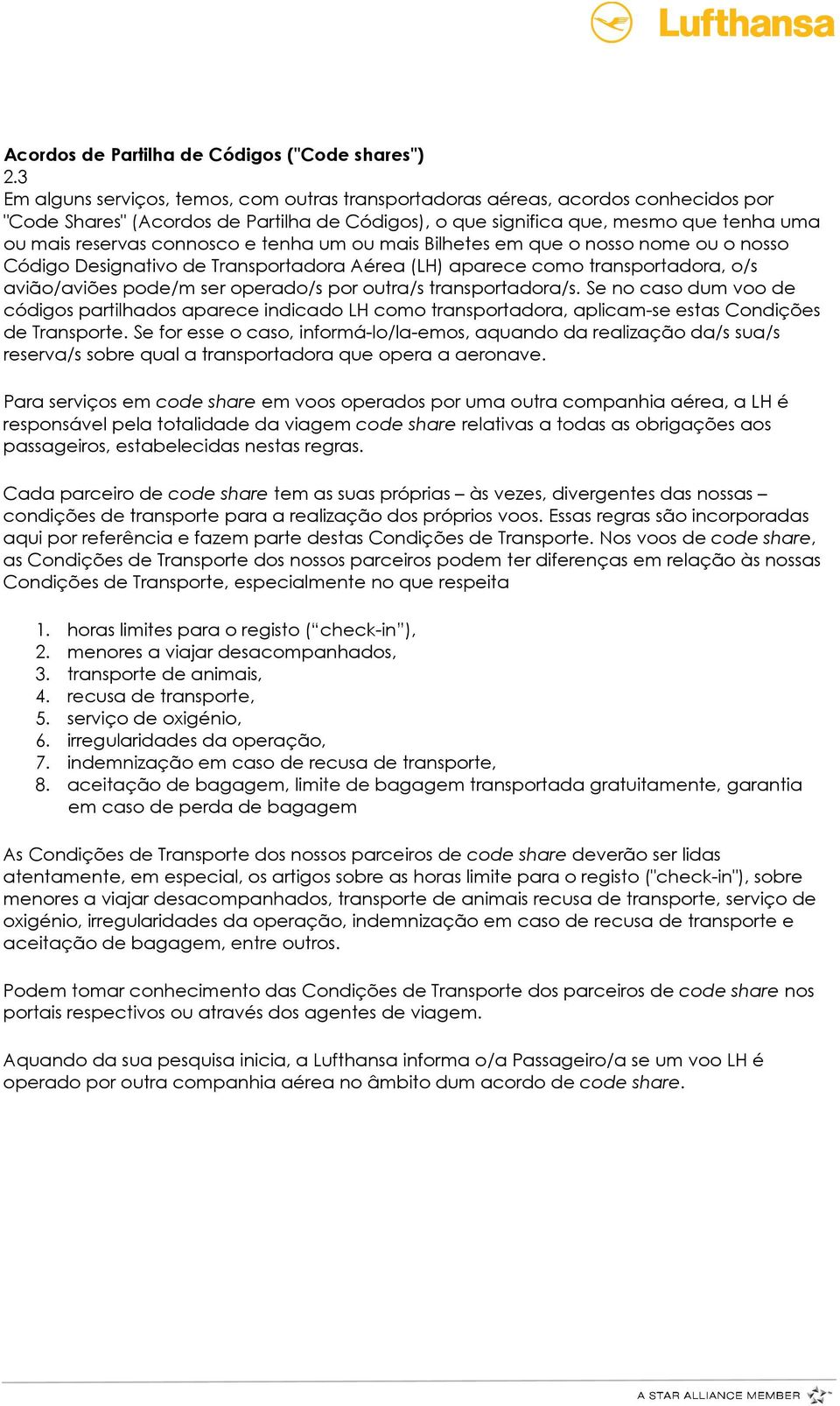 connosco e tenha um ou mais Bilhetes em que o nosso nome ou o nosso Código Designativo de Transportadora Aérea (LH) aparece como transportadora, o/s avião/aviões pode/m ser operado/s por outra/s