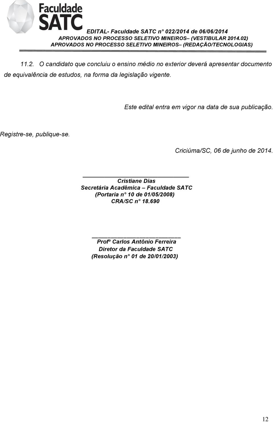 Registre-se, publique-se. Criciúma/SC, 06 de junho de 2014.