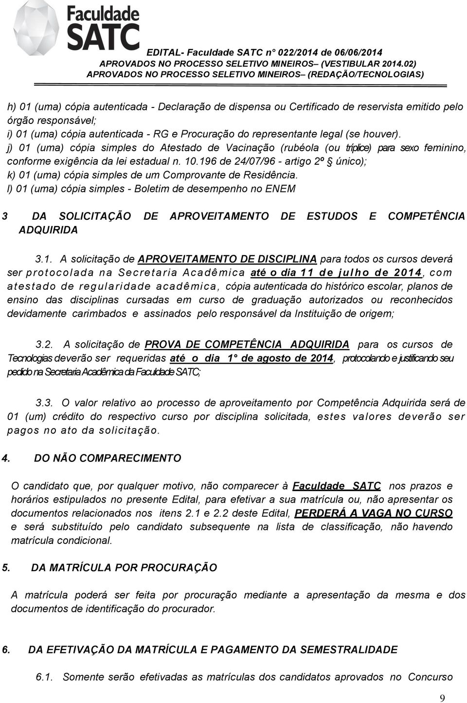 196 de 24/07/96 - artigo 2º único); k) 01 (uma) cópia simples de um Comprovante de Residência.