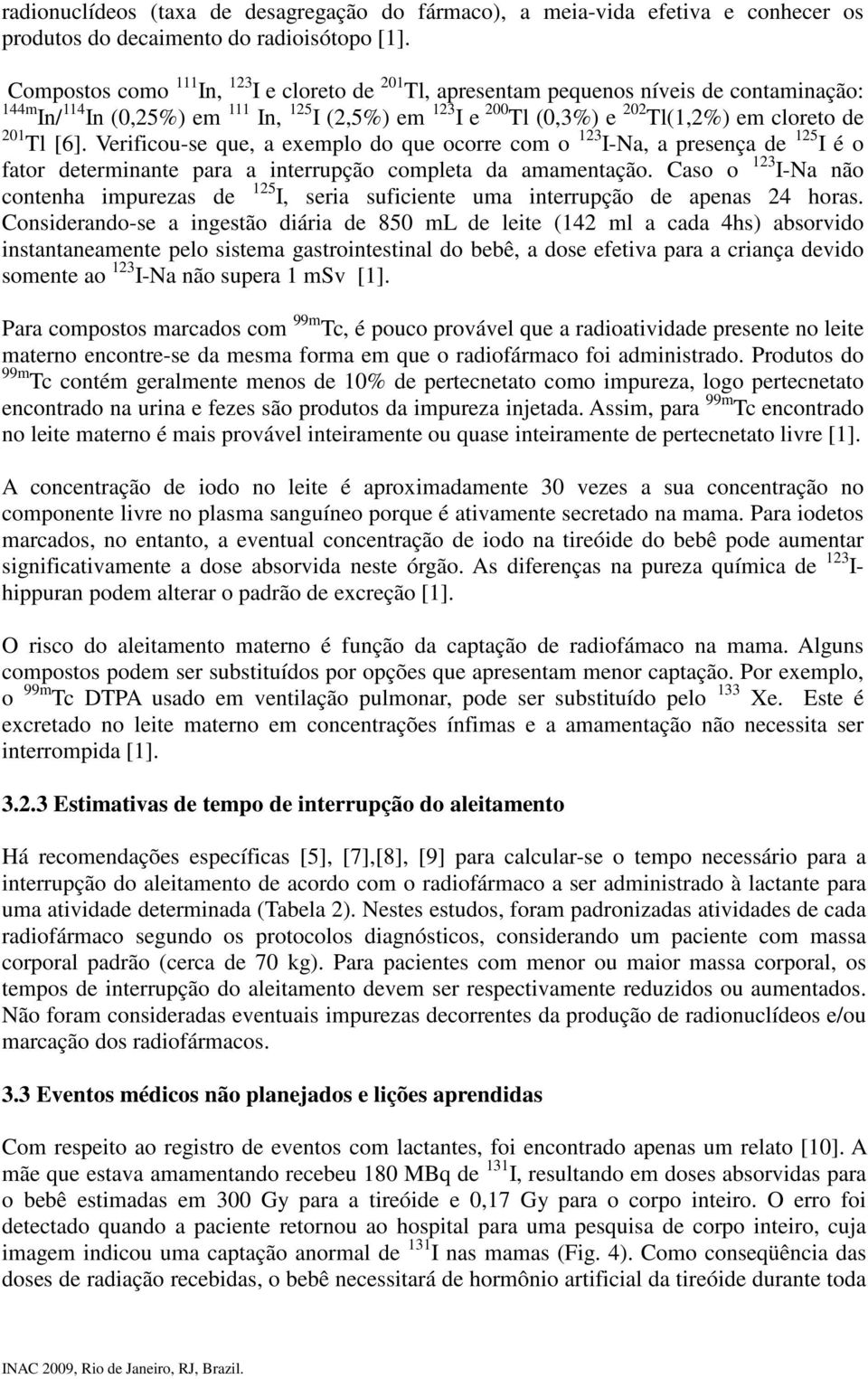 Tl [6]. Verificou-se que, a exemplo do que ocorre com o 123 I-Na, a presença de 125 I é o fator determinante para a interrupção completa da amamentação.