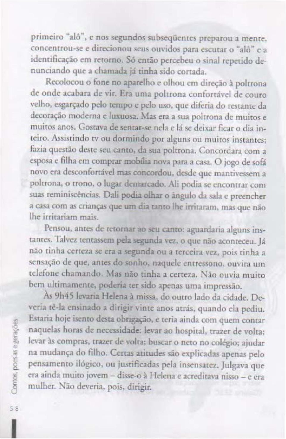 de couro "dha, esprf,ldo pdo tcmpo e pdo wo, que diferi.. do rel:mu <.b dc(;ora~o moc:icrfla c luxuo>:l.. Mas era a sua pohrona de muilo' c muilos ailui. Gostava de scm~i-sc oda c I" <c deilla. fica.