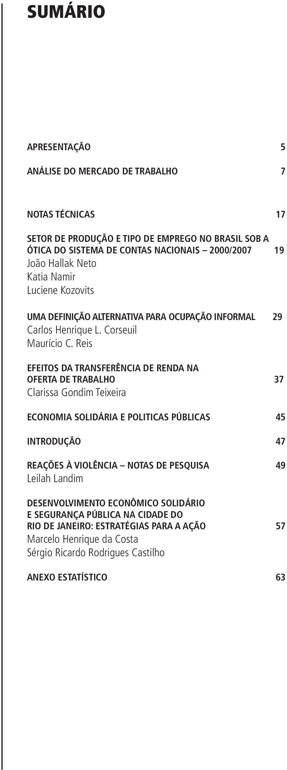 Reis EFEITOS DA TRANSFERÊNCIA DE RENDA NA OFERTA DE TRABALHO 37 Clarissa Gondim Teixeira ECONOMIA SOLIDÁRIA E POLITICAS PÚBLICAS 45 INTRODUÇÃO 47 REAÇÕES À VIOLÊNCIA NOTAS DE