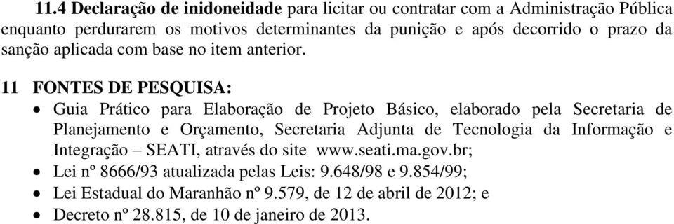 11 FONTES DE PESQUISA: Guia Prático para Elaboração de Projeto Básico, elaborado pela Secretaria de Planejamento e Orçamento, Secretaria Adjunta de