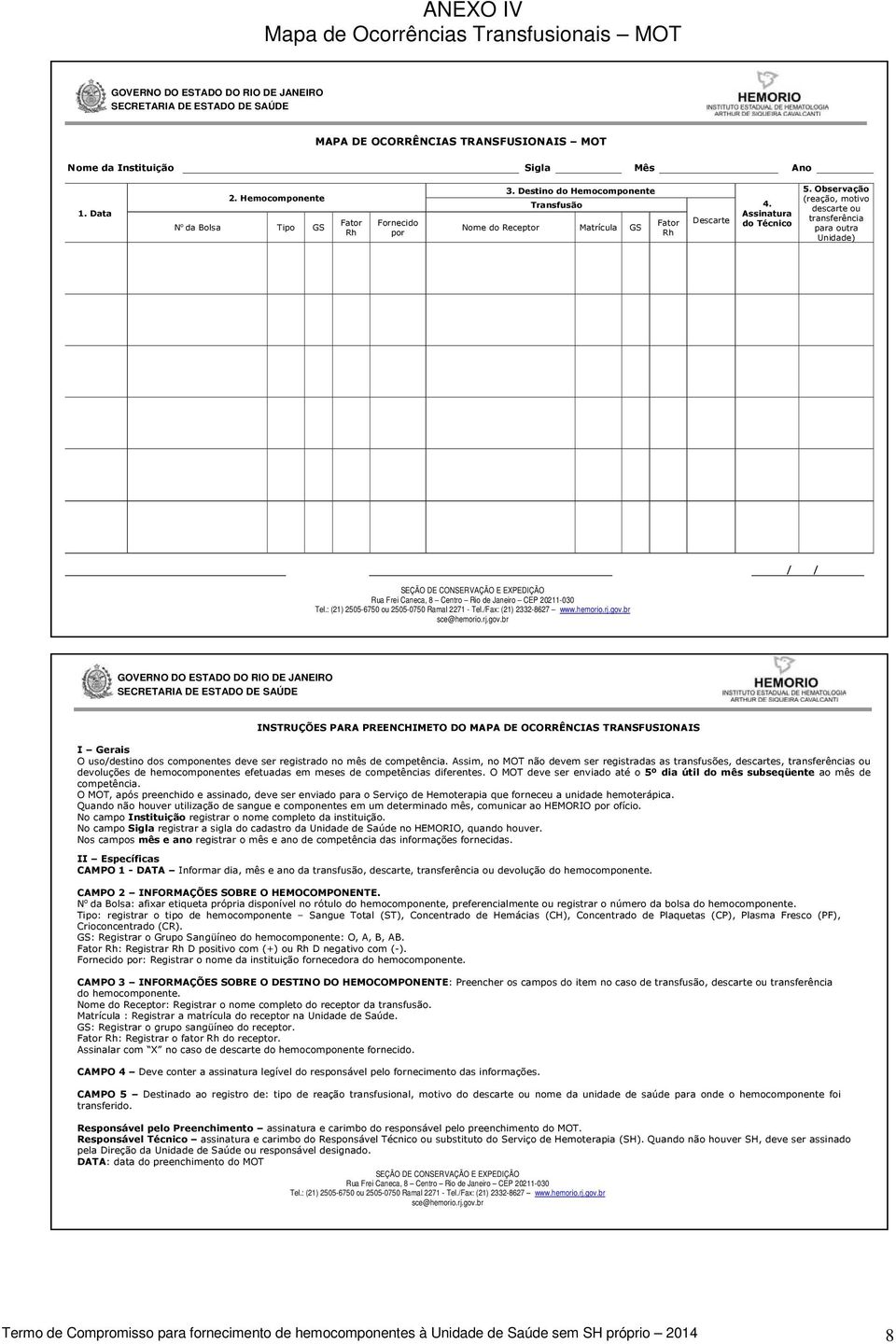 Observação (reação, motivo descarte ou transferência para outra Unidade) / / SEÇÃO DE CONSERVAÇÃO E EXPEDIÇÃO Rua Frei Caneca, 8 Centro Rio de Janeiro CEP 20211-030 Tel.