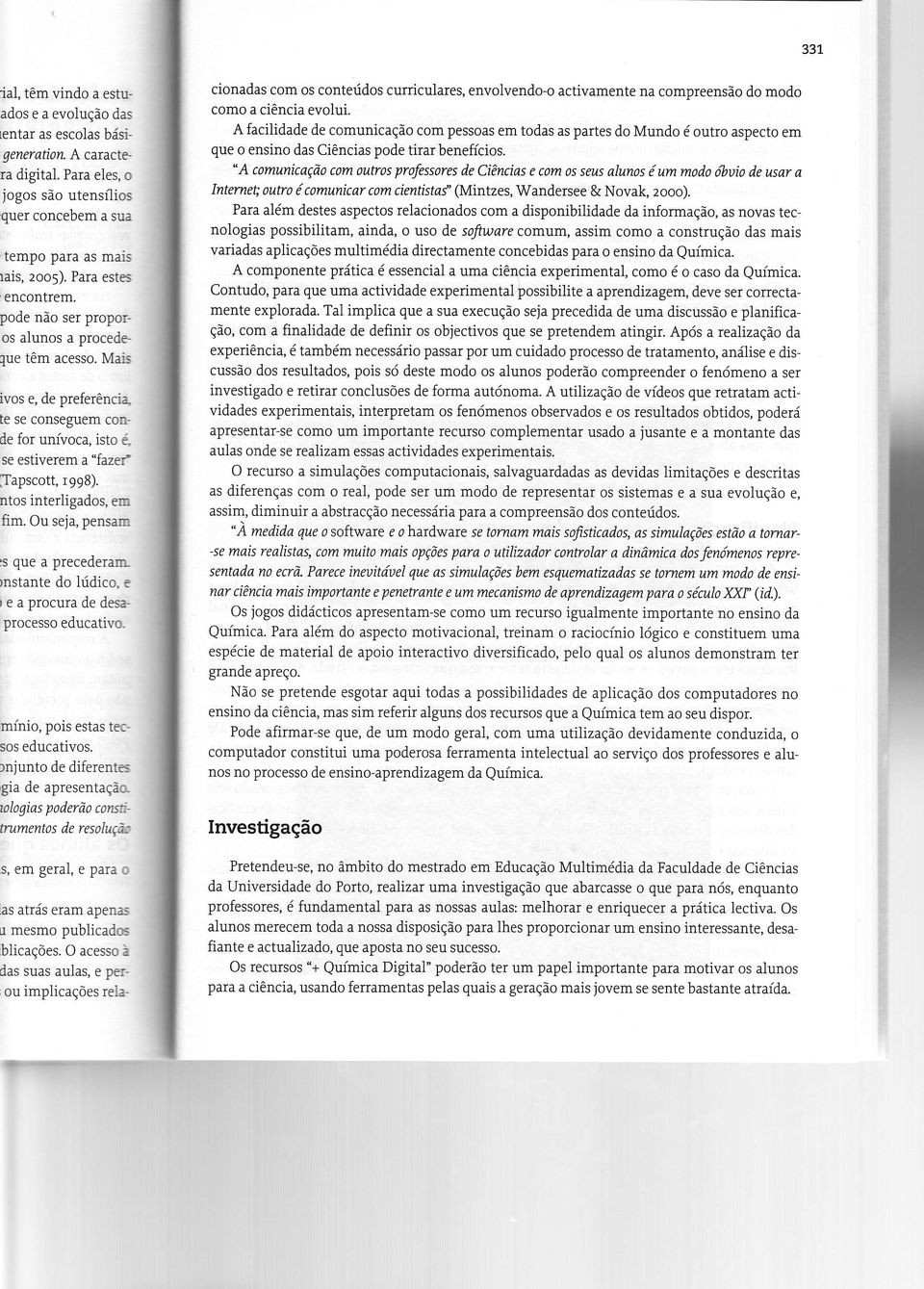 ntos interligados, er. fim. Ou seja, pensarr )s que a precederarn )nstante do lúdico. : ) e a procura de desaprocesso educativo. mínio, pois estas te: sos educativos.