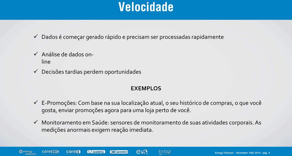 histórico de compras, o que você gosta, enviar promoções agora para uma loja perto de você.