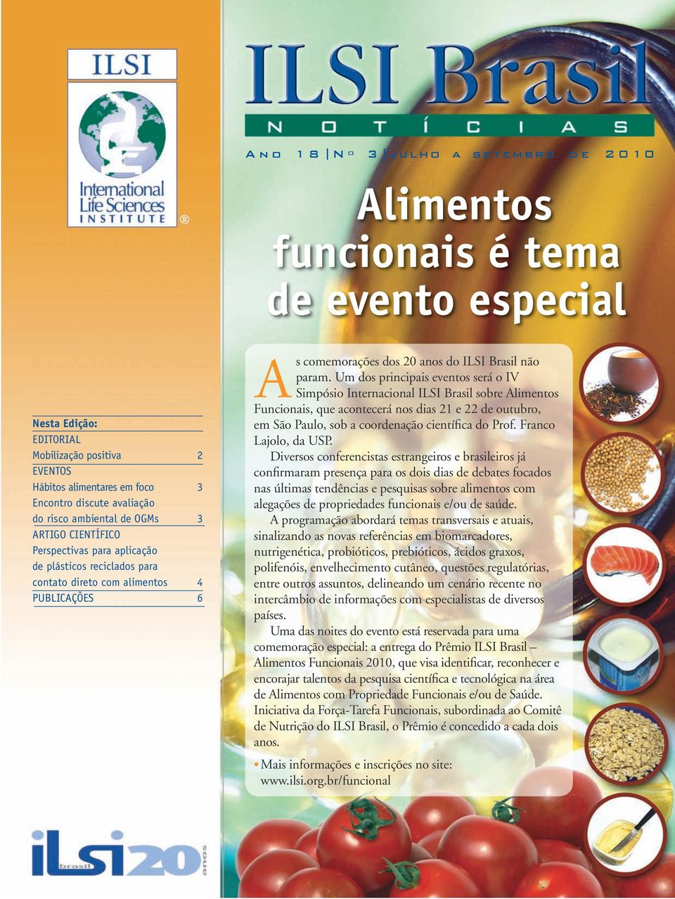 Um dos principais eventos será o IV Simpósio Internacional sobre Alimentos Funcio nais, que acontecerá nos dias 21 e 22 de outubro, em São Paulo, sob a coordenação científica do Prof.