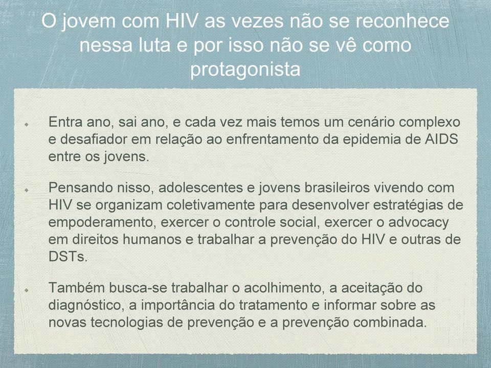 exercer o controle social, exercer o advocacy em direitos humanos e trabalhar a prevenção do HIV e outras de DSTs.