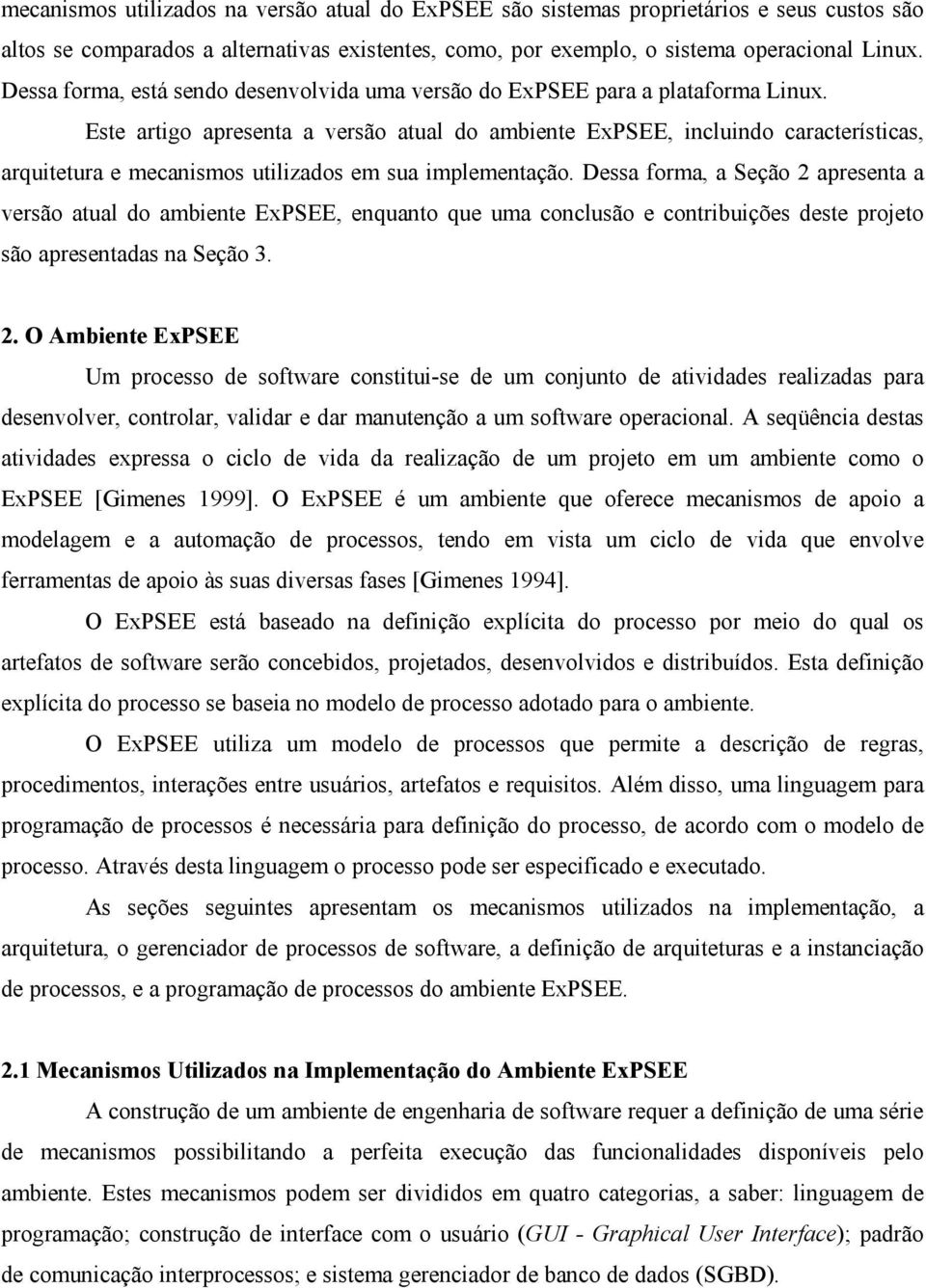 Este artigo apresenta a versão atual do ambiente ExPSEE, incluindo características, arquitetura e mecanismos utilizados em sua implementação.