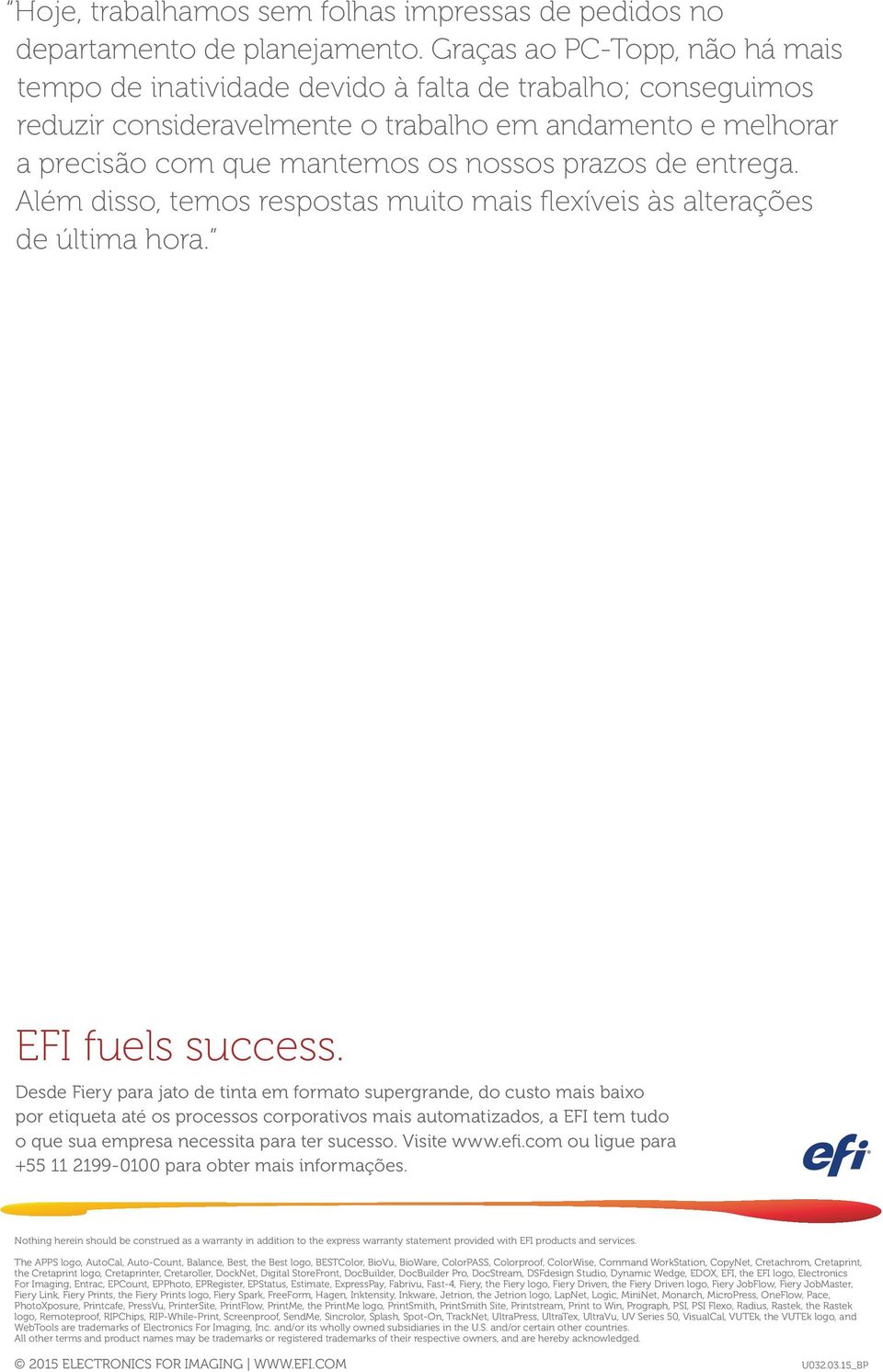 de entrega. Além disso, temos respostas muito mais flexíveis às alterações de última hora. EFI fuels success.