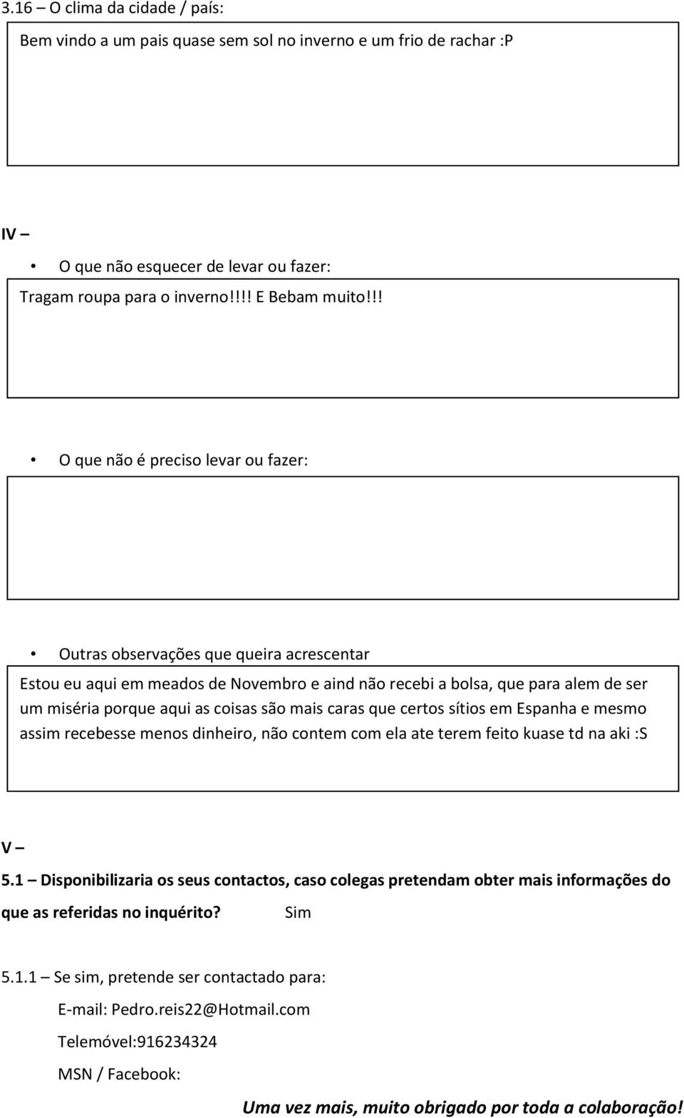 mai cara que certo ítio em Epanha e memo aim recebee meno dinheiro, não contem com ela ate terem feito kuae td na aki : V 5.