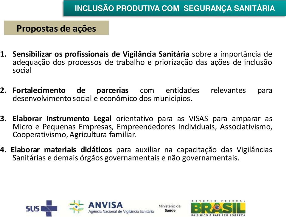 Fortalecimento de parcerias com entidades relevantes para desenvolvimento social e econômico dos municípios. 3.