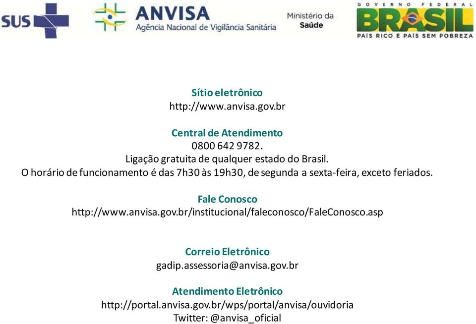 O horário de funcionamento é das 7h30 às 19h30, de segunda a sexta-feira, exceto feriados.