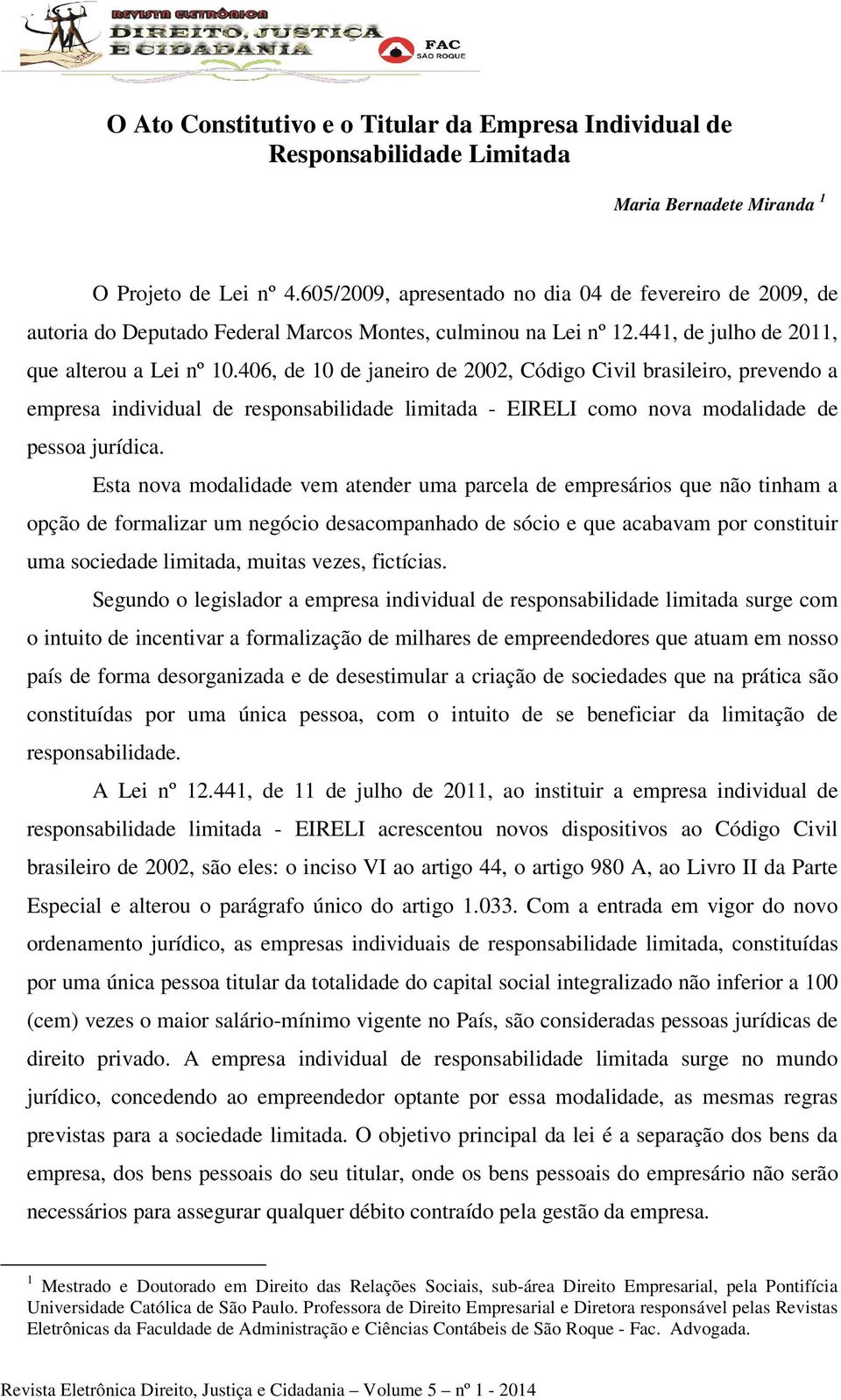 406, de 10 de janeiro de 2002, Código Civil brasileiro, prevendo a empresa individual de responsabilidade limitada - EIRELI como nova modalidade de pessoa jurídica.