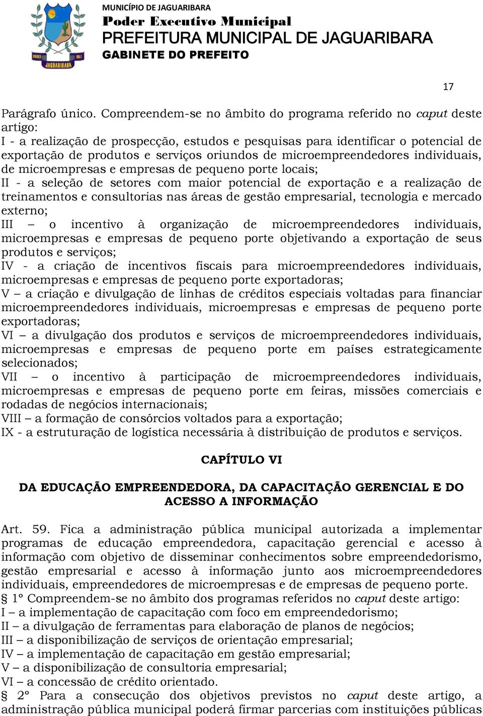 microempreendedores individuais, de microempresas e empresas de pequeno porte locais; II - a seleção de setores com maior potencial de exportação e a realização de treinamentos e consultorias nas