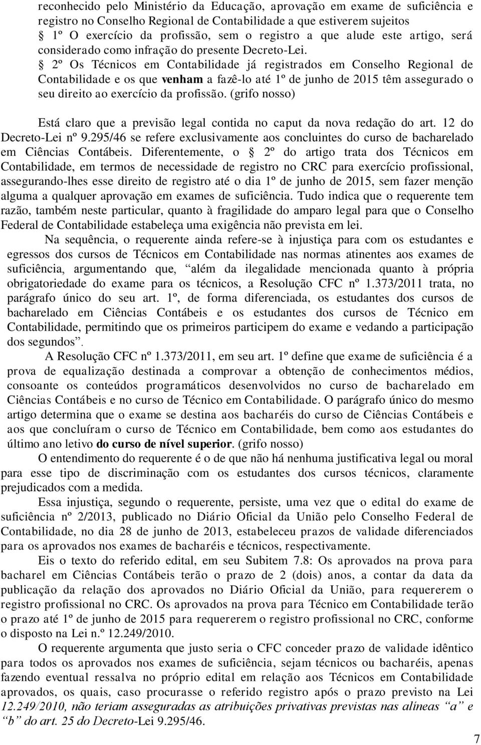 2º Os Técnicos em Contabilidade já registrados em Conselho Regional de Contabilidade e os que venham a fazê-lo até 1º de junho de 2015 têm assegurado o seu direito ao exercício da profissão.