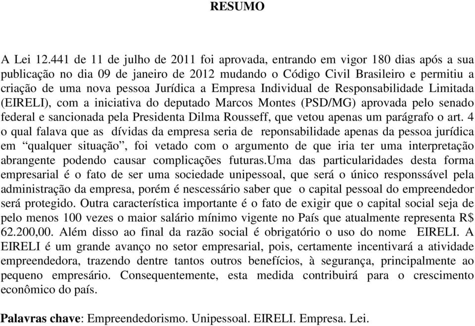 Jurídica a Empresa Individual de Responsabilidade Limitada (EIRELI), com a iniciativa do deputado Marcos Montes (PSD/MG) aprovada pelo senado federal e sancionada pela Presidenta Dilma Rousseff, que