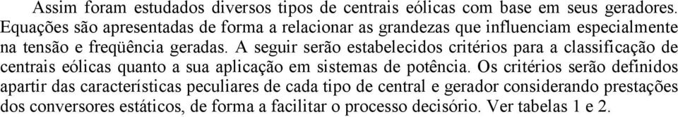 A seguir serão estabelecidos critérios para a classificação de centrais eólicas quanto a sua aplicação em sistemas de potência.