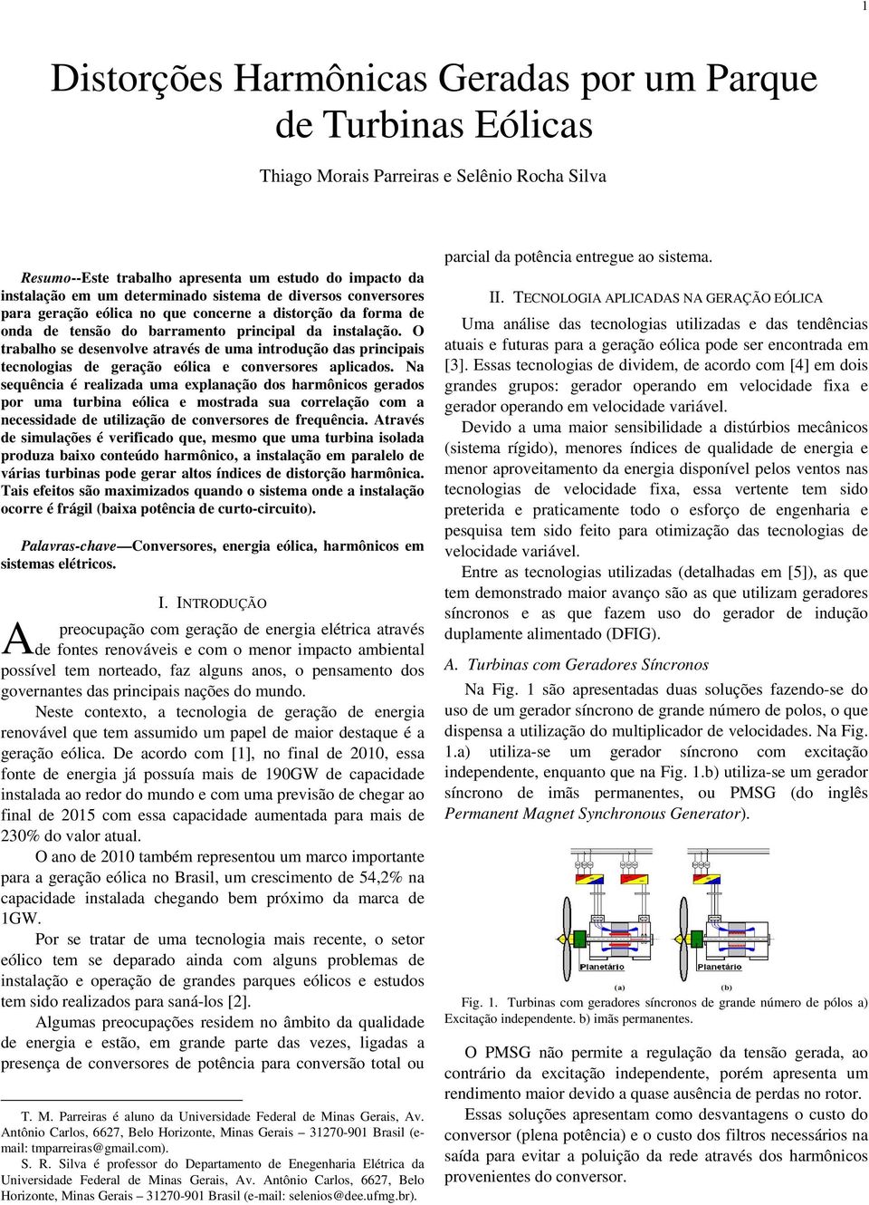 O trabalho se desenvolve através de uma introdução das principais tecnologias de geração eólica e conversores aplicados.