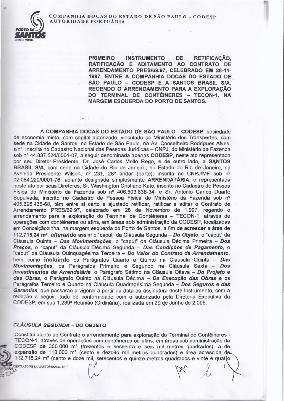 ESQUERDA DO PORTO DE SANTOS, A COMPANHIA DOCAS DO ESTADO OE SÃO PAULO - CODESP, socie~de de economia mista, com capital autorizado, vinculado ao Ministério dos Transpertesvcorn sede na Cidade de