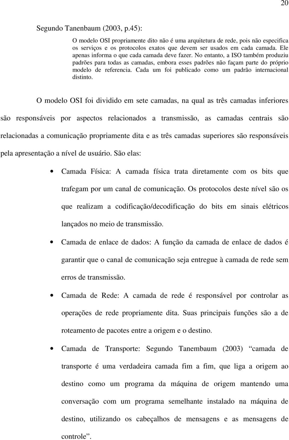 Cada um foi publicado como um padrão internacional distinto.