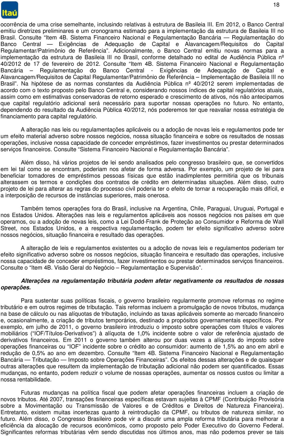 Sistema Financeiro Nacional e Regulamentação Bancária Regulamentação do Banco Central Exigências de Adequação de Capital e Alavancagem/Requisitos do Capital Regulamentar/Patrimônio de Referência.