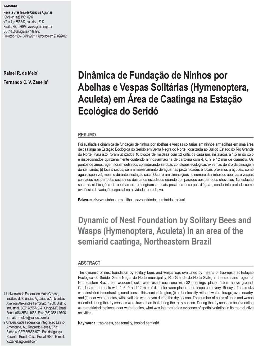 Zanella 2 Dinâmica de Fundação de Ninhos por Abelhas e Vespas Solitárias (Hymenoptera, Aculeta) em Área de Caatinga na Estação Ecológica do Seridó RESUMO Foi avaliada a dinâmica de fundação de ninhos