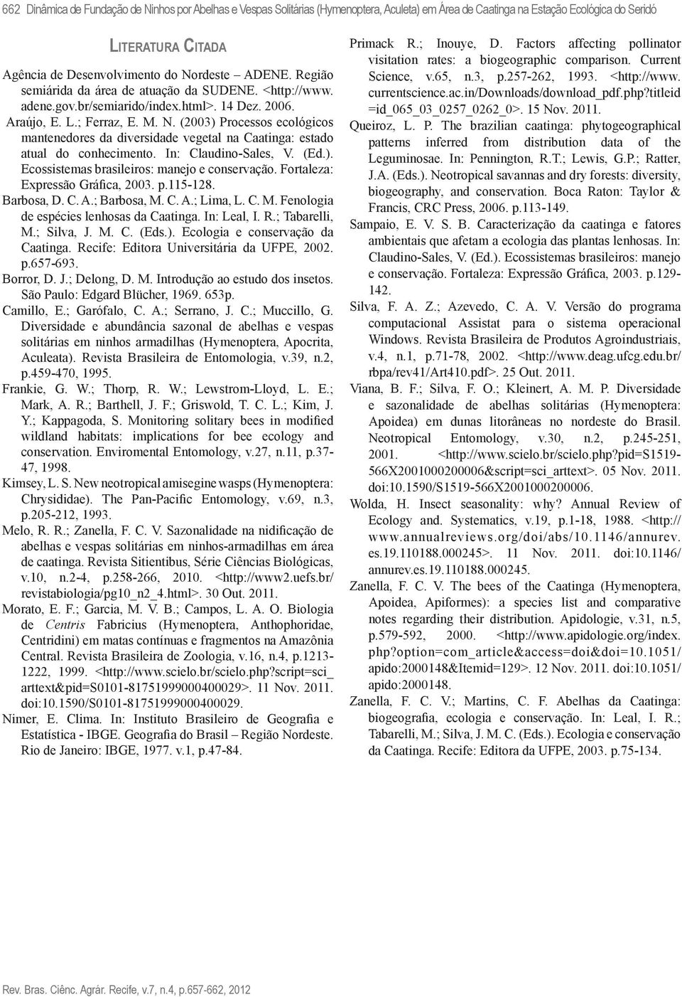 (2003) Processos ecológicos mantenedores da diversidade vegetal na Caatinga: estado atual do conhecimento. In: Claudino-Sales, V. (Ed.). Ecossistemas brasileiros: manejo e conservação.