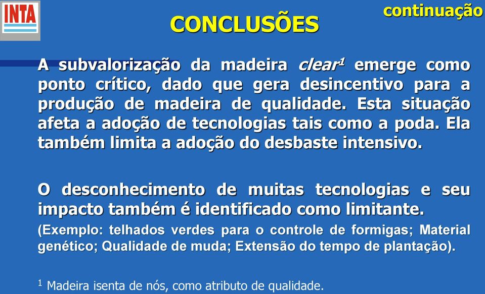 O desconhecimento de muitas tecnologias e seu impacto também é identificado como limitante.