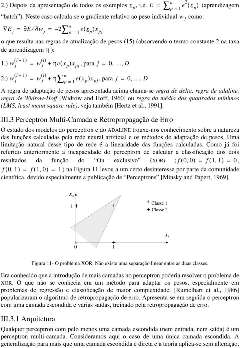 aprendizagem η ): ( l + 1) w j w j 1.) = + ηe( x p )x pj, para j = 0,, ( l + 1) w j w j n p = 1 2.