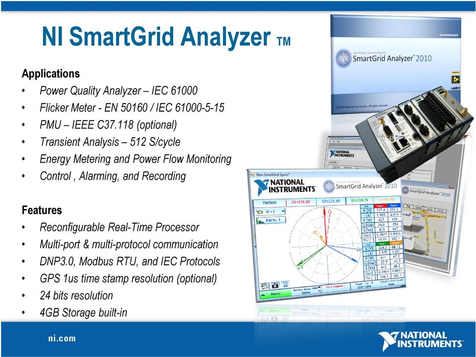 118 (optional) Transient Analysis 512 S/cycle Energy Metering and Power Flow Monitoring Control, Alarming, and