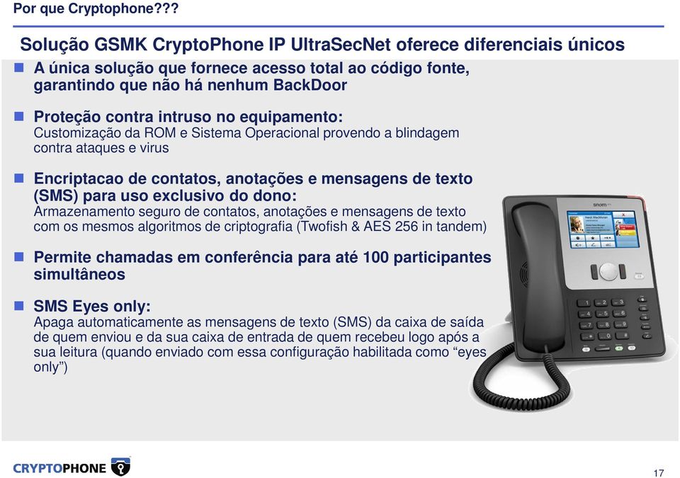 equipamento: Customização da ROM e Sistema Operacional provendo a blindagem contra ataques e virus Encriptacao de contatos, anotações e mensagens de texto (SMS) para uso exclusivo do dono: