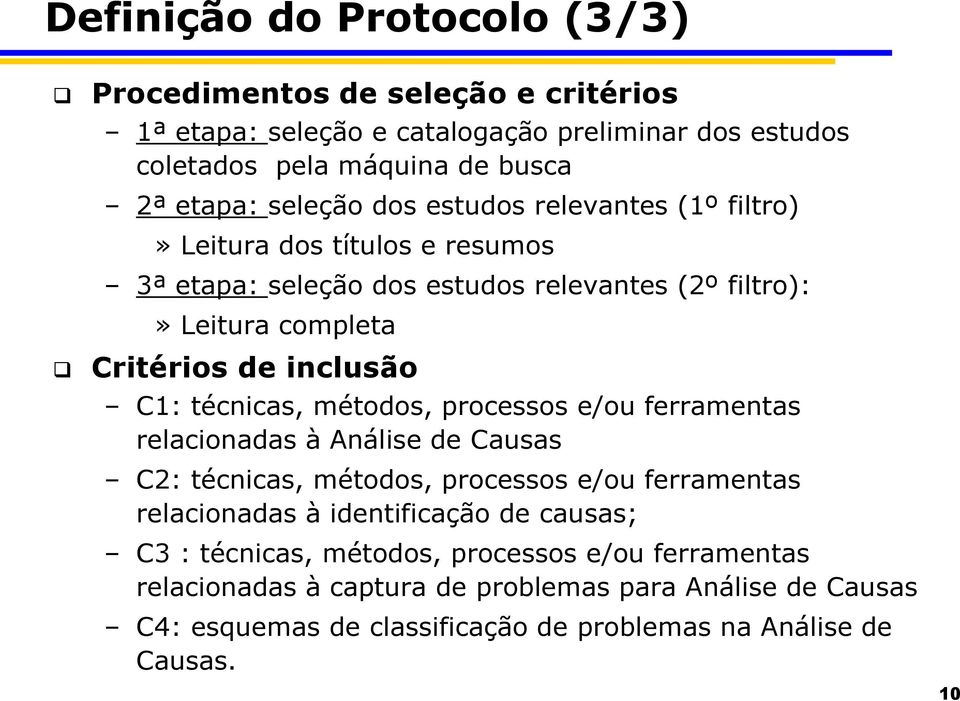 técnicas, métodos, processos e/ou ferramentas relacionadas à Análise de Causas C2: técnicas, métodos, processos e/ou ferramentas relacionadas à identificação de causas;