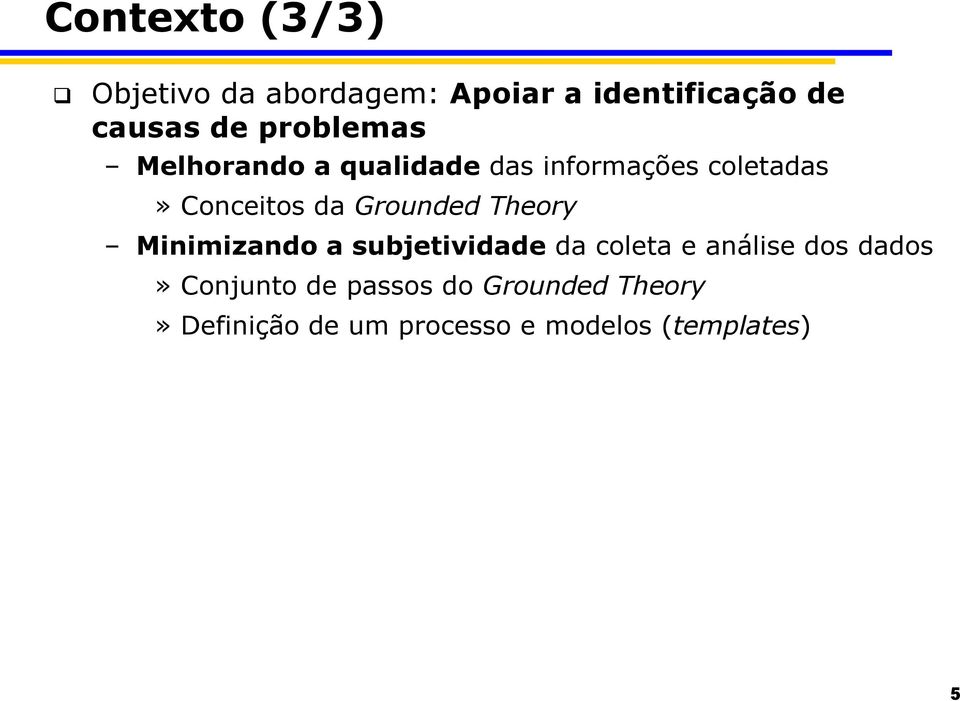 Grounded Theory Minimizando a subjetividade da coleta e análise dos dados»