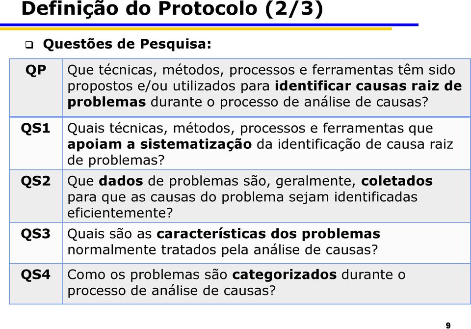 Quais técnicas, métodos, processos e ferramentas que apoiam a sistematização da identificação de causa raiz de problemas?